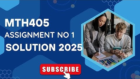 Mth405  assignment no 1 solution 2025
