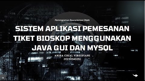 Presentasi Project UAS PBO (Sistem Aplikasi Pemesanan Tiket Bioskop Menggunakan Java GUI dan MySQL)