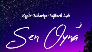 Eypio-Kibariye-Tuğberk Işık Sen Oyna Lyrics Resimi