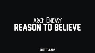 Arch Enemy - Reason To Believe | SUBTITULADA EN ESPAÑOL