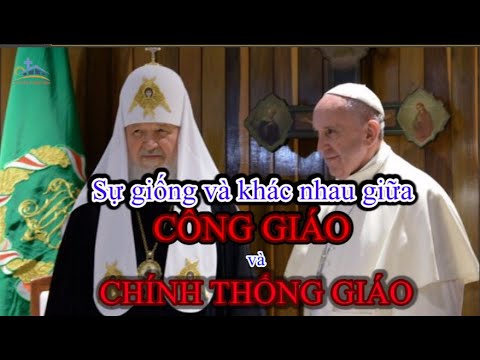 Video SỰ KHÁC BIỆT GIỮA ĐẠO CÔNG GIÁO VÀ CHÍNH THỐNG GIÁO - youtube