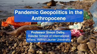 Pandemic Geopolitics in the Anthropocene (CTPSR Webinar 5)