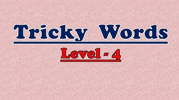 Tricky Words -Level 4