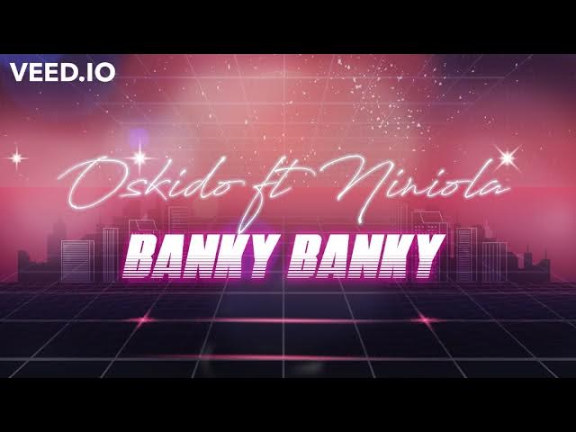 Oskido ft Niniola - Banky Banky (CLUB MIX) DJs ONLY