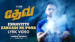 Ennavittu Eangadi Ne Pona Lyric Video (Tamil) | Dev | Karthi | Rakulpreet | Harris Jayaraj