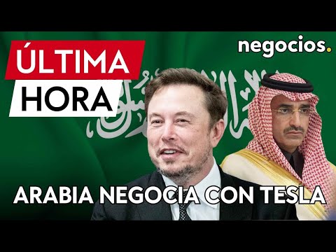 &Uacute;LTIMA HORA I Arabia Saud&iacute; y Tesla negocian la instalaci&oacute;n de una gigafactor&iacute;a