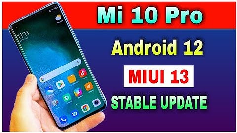 Mi 10 Pro gets Android 12 Based Miui 13 Stable Update