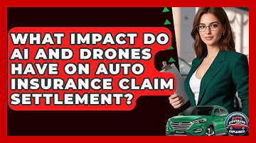 What Impact Do AI And Drones Have On Auto Insurance Claim Settlement? - Auto Coverage Explained