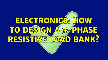 Electronics: How to design a 3-phase resistive load bank?