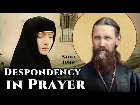 Despondency in Prayer - St. John of Kronstadt