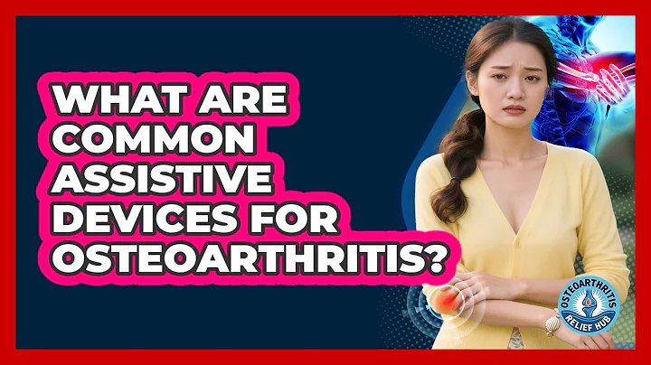 What Are Common Assistive Devices For Osteoarthritis?