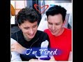 I&#39;m So Tired- Dan and Phil Edit