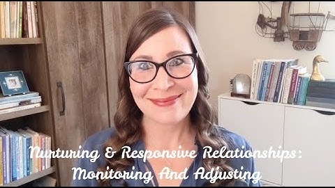 Nurturing & Responsive Relationships: Monitor And Adjust