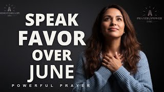 Declare Favor Over June 2026 | Pray This Every Morning This Month | Morning Prayer