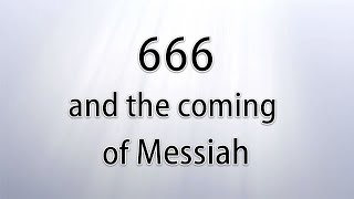 666 and the coming of Messiah