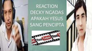 REACTION_DECKY NGADAS APAKAH YESUS SANG PENCIPTA