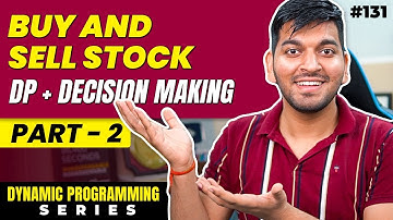 Lecture 131: Buy and Sell Stock [Part 2] || DP Series