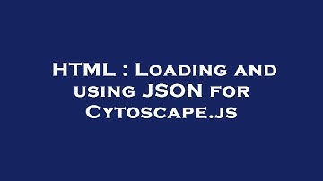 HTML : Loading and using JSON for Cytoscape.js