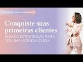 CONQUISTE SUAS PRIMEIRAS CLIENTES | Dicas e estratégias para ter uma agenda cheia