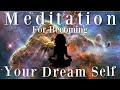 Meditation For Becoming Your DREAM Self