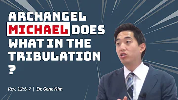 Archangel Michael Does WHAT in The Tribulation? (Revelation 12:6-7) | Dr. Gene Kim