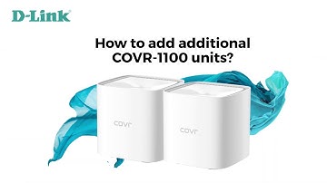 D-Link, How to Add Additional COVR-1100 Units