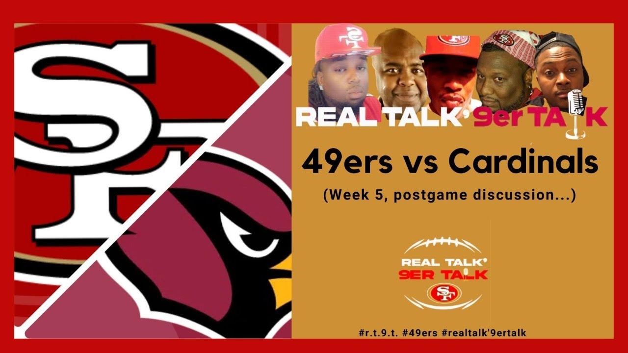 Real Talk '9er Talk - 49ers vs Cardinals (week 5, Postgame Discussion)