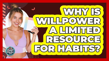 Why Is Willpower A Limited Resource For Habits? - Habit Hacks Hub