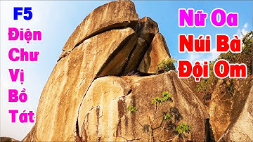 F5: Viếng Điện Nữ Oa & Chư Vị Bồ Tát - Núi Bà Đội Om...Series: Dự Lễ Phật Trùm...Viếng Dãy Thất Sơn.