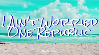 OneRepublic - I Ain't Worried (Lyrics)