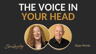 The voice in your head is shaping you | Hope Works with Sue Langley & Alex Couley