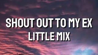 Shout Out To My Ex - Little Mix (Lyrics)