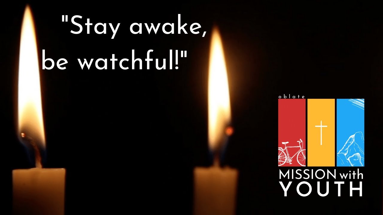 "Stay awake, be watchful!"- Advent Meditation for week I