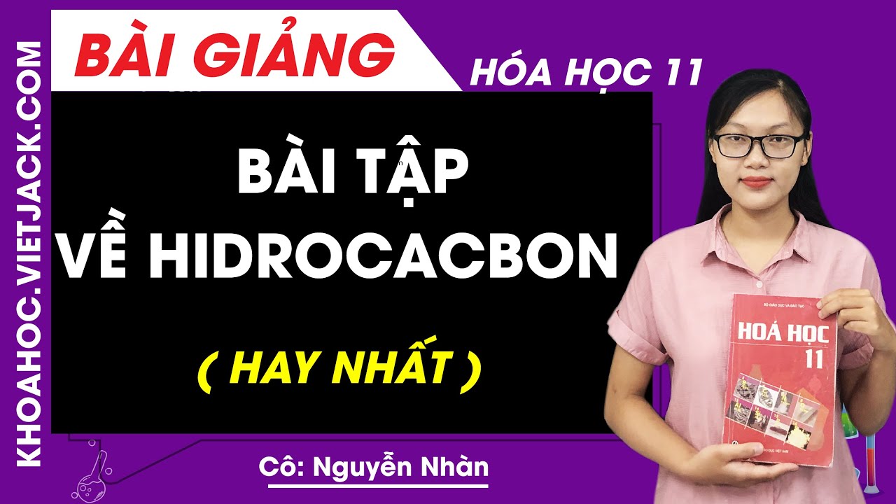 Bài tập về Hidrocacbon - Hóa học 11 - Cô Nguyễn Thị Nhàn (HAY NHẤT)