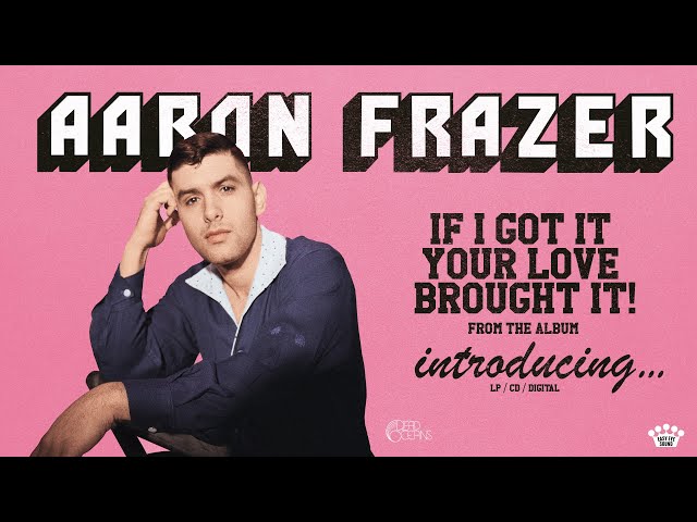 Aaron Frazer - If I Got It