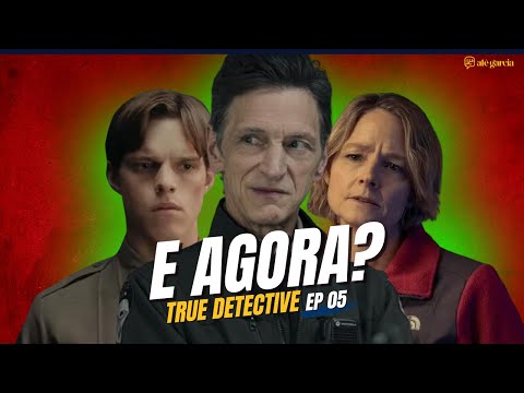 TRUE DETECTIVE: EP05 - Penúltimo episódio: e agora? | Alê Garcia