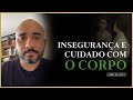 Insegurana e cuidado com o corpo  pedro augusto