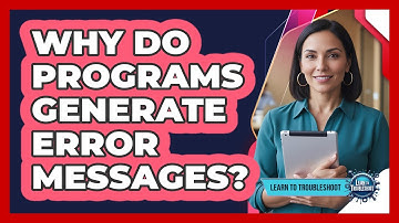 Why Do Programs Generate Error Messages?