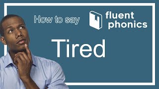 How to pronounce the word Tired | With definition & example sentence