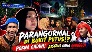 PARANGORMAL POKNA DI BUKIT PUTUS !? AISYAH MARAH DAUS !! POKYA KENA R4SUK !?