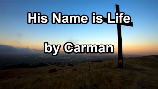 Video thumbnail of "His Name is Life - Carman (Lyrics)"