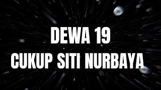 Dewa 19 - Cukup siti nurbaya | Lyrics