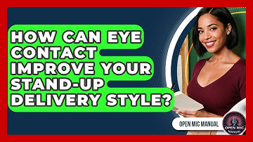 How Can Eye Contact Improve Your Stand-up Delivery Style? - Open Mic Manual