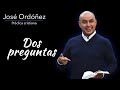 Predica cristiana: Dos preguntas | José Ordóñez