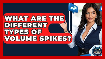 What Are The Different Types Of Volume Spikes? - Stock and Options Playbook