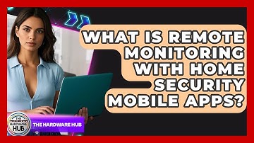 What Is Remote Monitoring With Home Security Mobile Apps? - The Hardware Hub