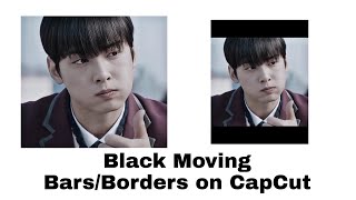 HOW TO ADD MOVING BLACK BARS/BORDERS IN CAPCUT || CapCut Edit Tutorials