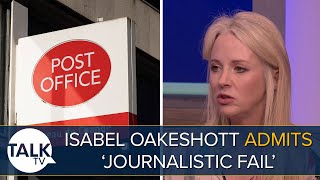Isabel Oakeshott Admits “Journalistic Fail" For Not Covering Post Office Scandal Five Years Ago