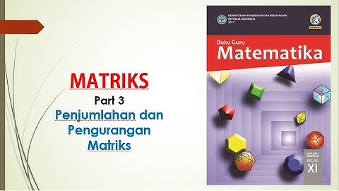 Matriks (Part 3) Penjumlahan dan Pengurangan Matriks