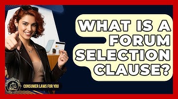 What Is A Forum Selection Clause? - Consumer Laws For You
